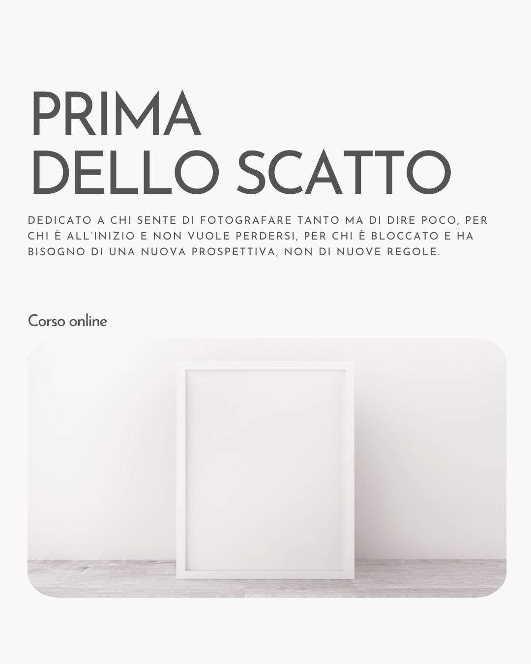 Locandina del corso online "Prima dello scatto", dedicato a trovare una nuova prospettiva nella fotografia.